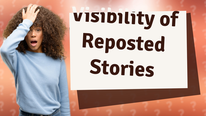 Visibility of Reposted Stories
