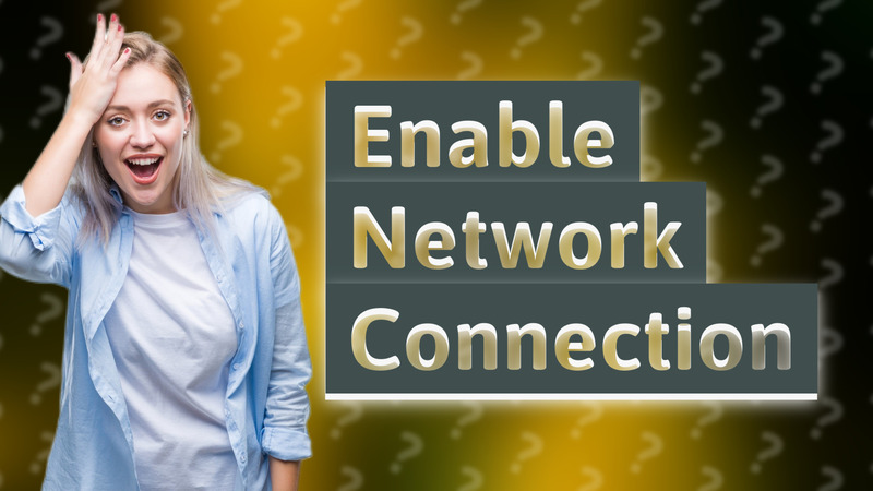 Enable Network Connection