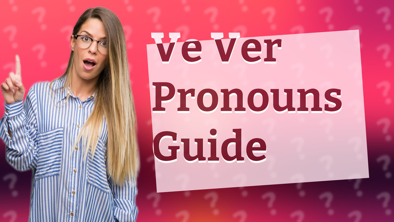 Ve Ver Pronouns Guide