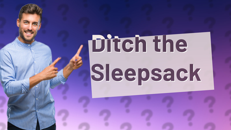 Ditch the Sleepsack