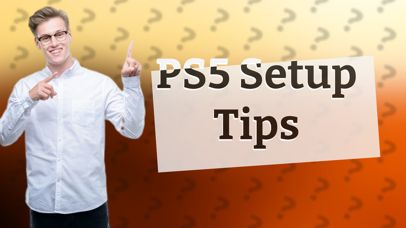 PS5 Setup Tips