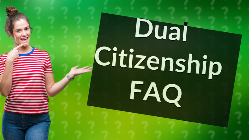 Dual Citizenship FAQ
