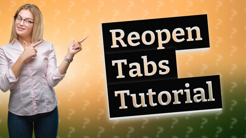 Reopen Tabs Tutorial