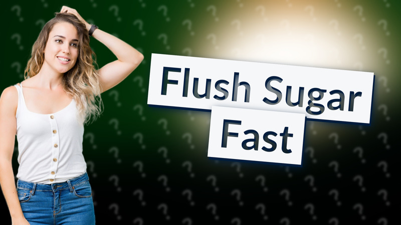 Flush Sugar Fast