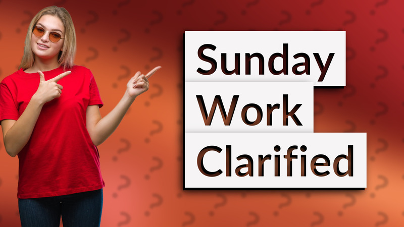 Sunday Work Clarified