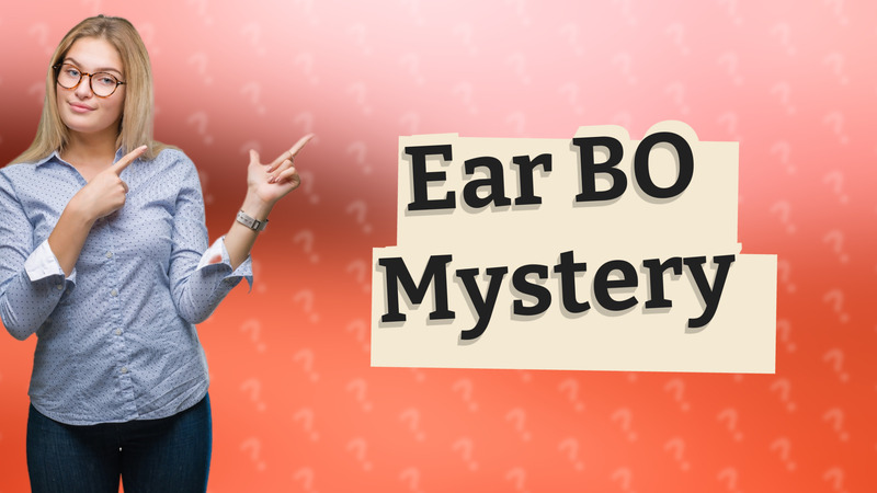 Ear BO Mystery