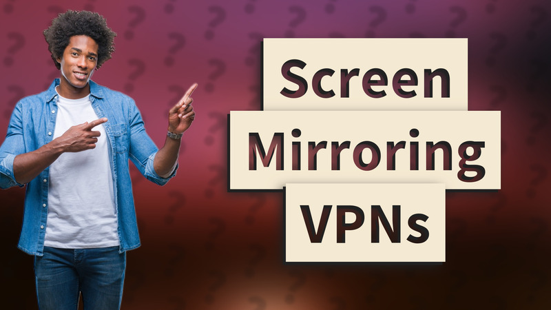 Screen Mirroring VPNs