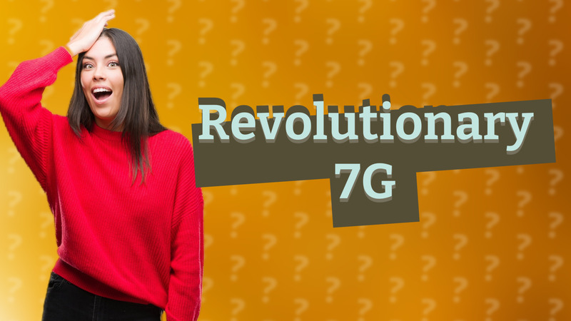 Revolutionary 7G