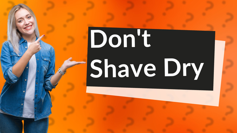 Don't Shave Dry