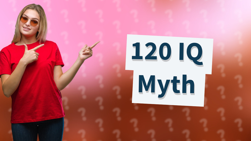 120 IQ Myth