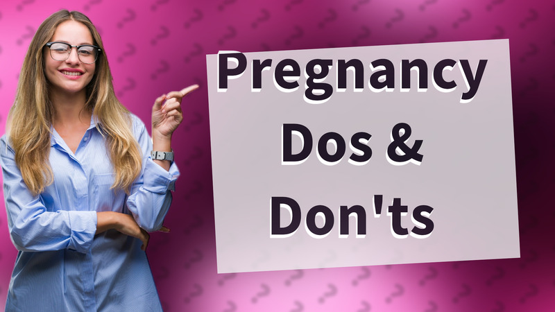 Pregnancy Dos & Don'ts
