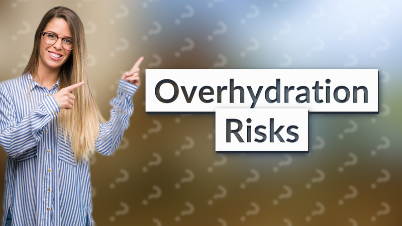 Overhydration Risks