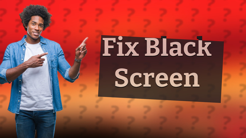 Fix Black Screen