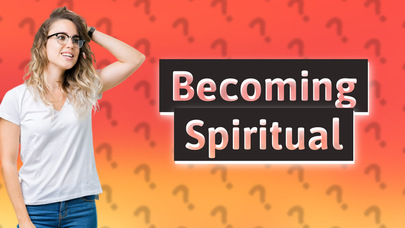 Becoming Spiritual