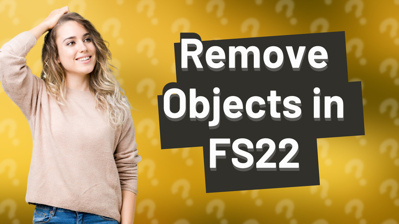 Remove Objects in FS22