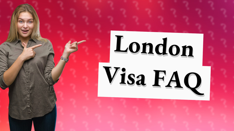 London Visa FAQ