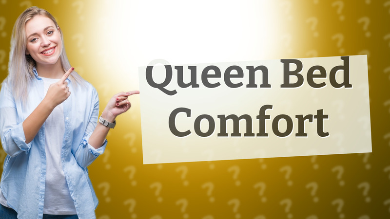 Queen Bed Comfort