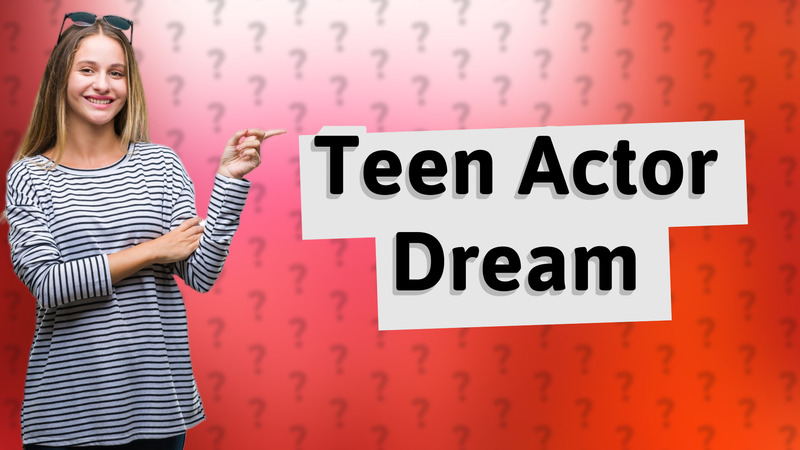 Teen Actor Dream