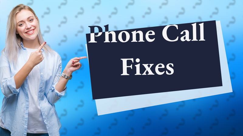 Phone Call Fixes