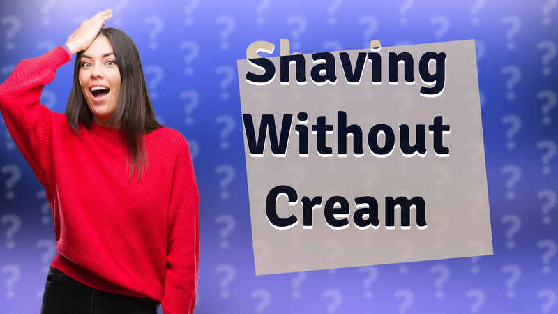 Shaving Without Cream