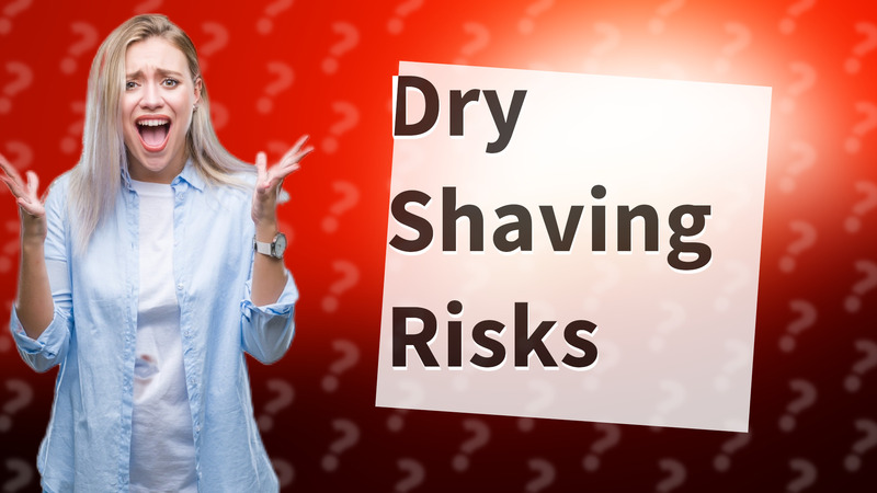 Dry Shaving Risks