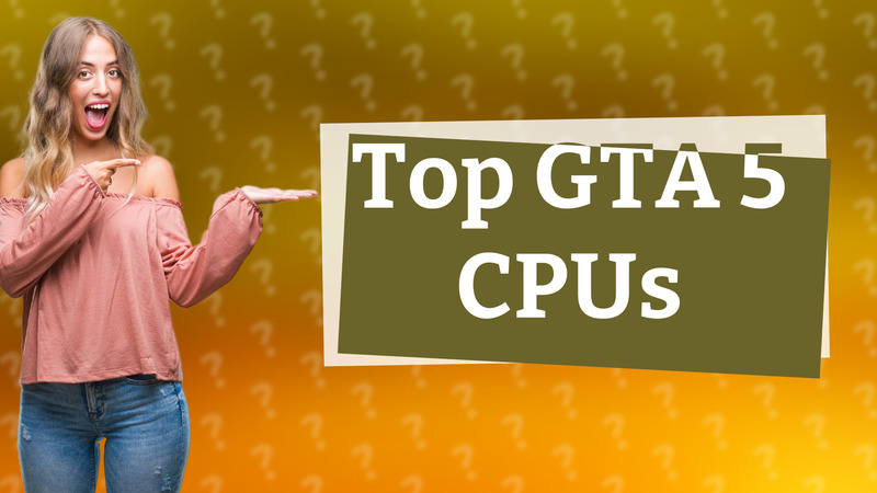 Top GTA 5 CPUs