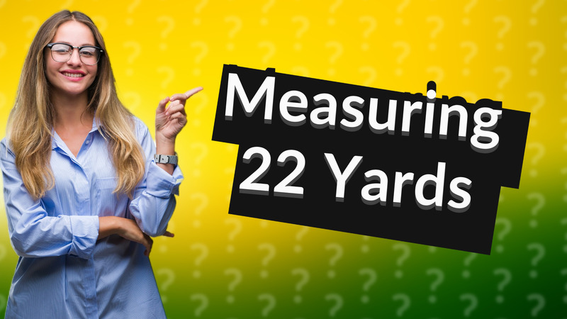 Measuring 22 Yards