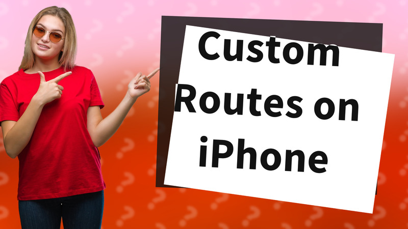 Custom Routes on iPhone