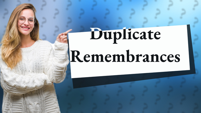 Duplicate Remembrances