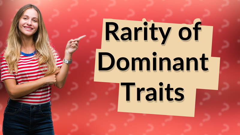 Rarity of Dominant Traits