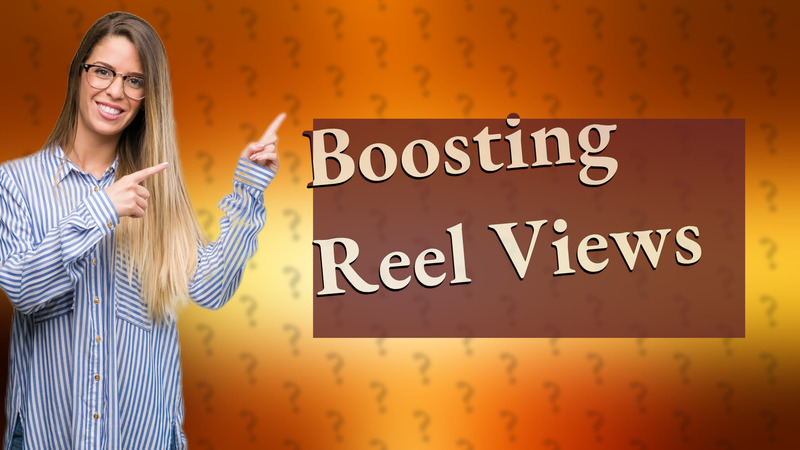 Boosting Reel Views