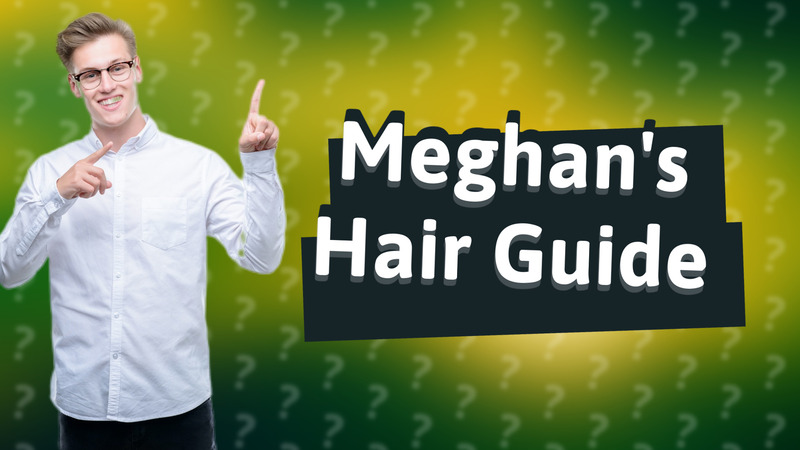 Meghan's Hair Guide