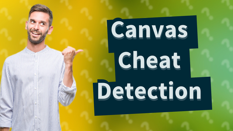 Canvas Cheat Detection