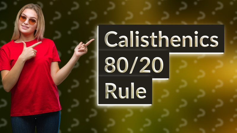 Calisthenics 80/20 Rule