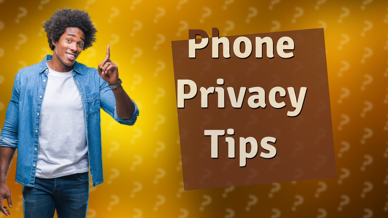 Phone Privacy Tips