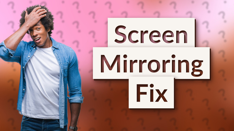 Screen Mirroring Fix