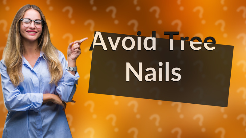 Avoid Tree Nails