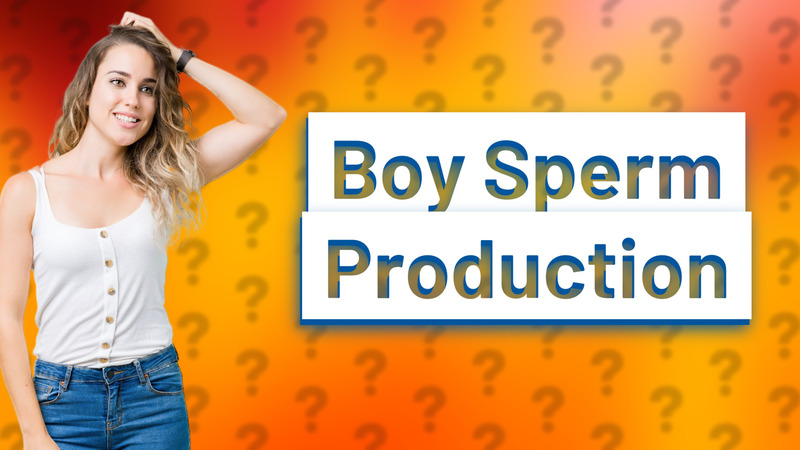 Boy Sperm Production