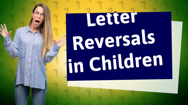 Letter Reversals in Children