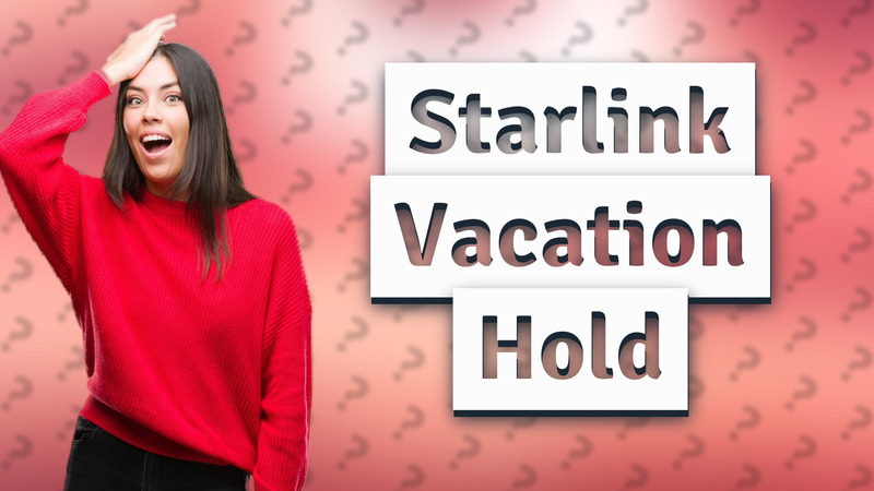 Starlink Vacation Hold
