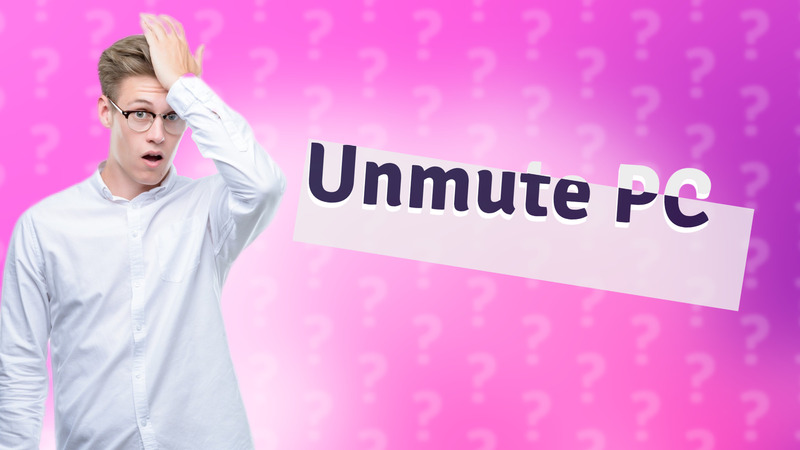 Unmute PC