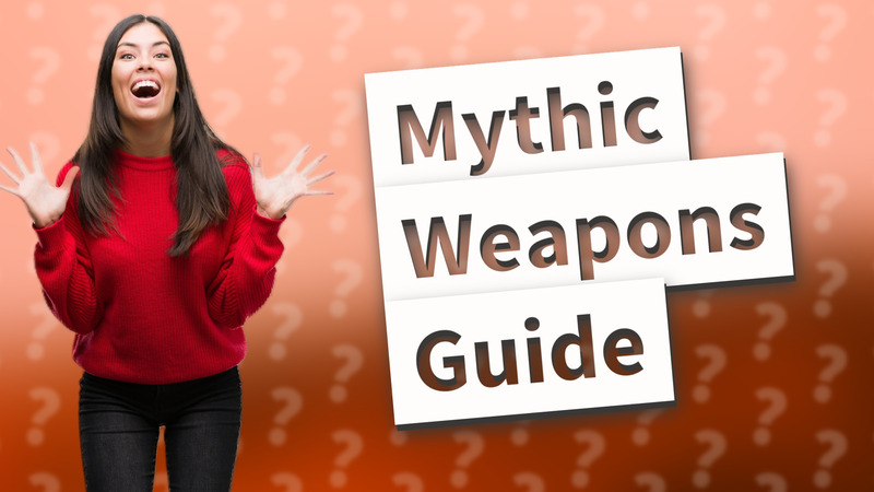 Mythic Weapons Guide