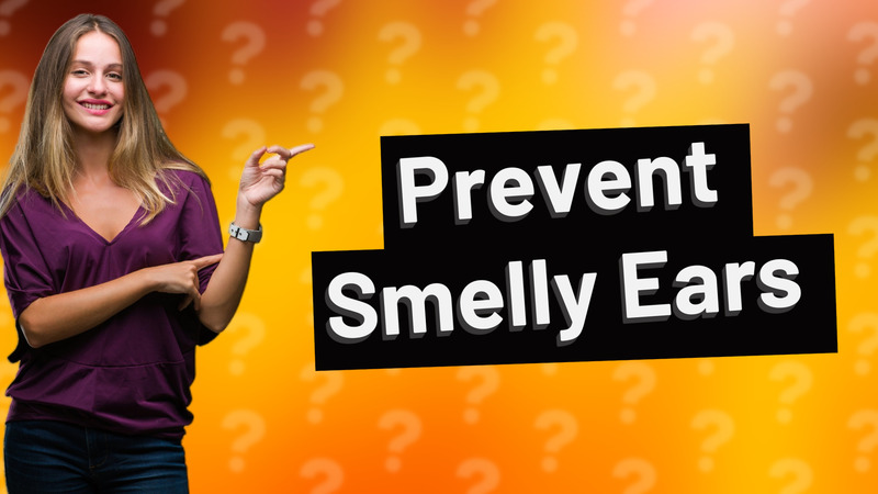 Prevent Smelly Ears
