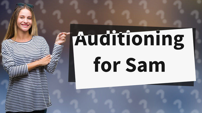 Auditioning for Sam