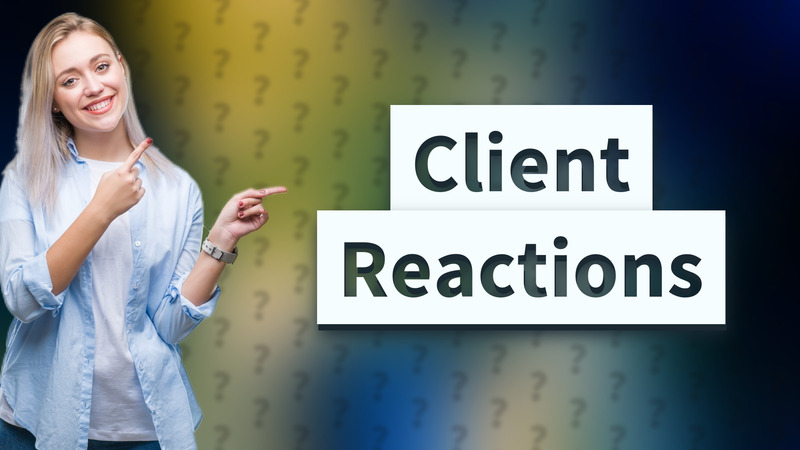 Client Reactions