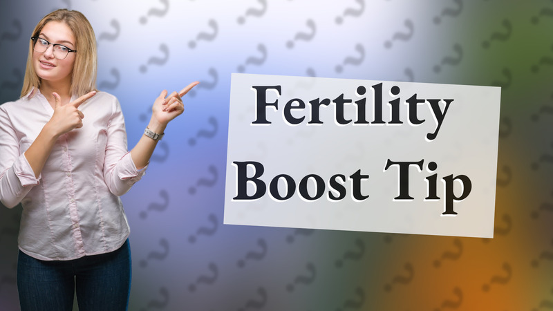 Fertility Boost Tip