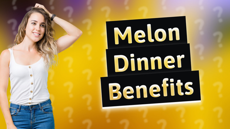 Melon Dinner Benefits