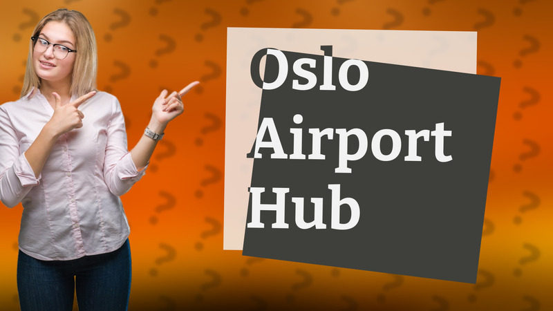 Oslo Airport Hub