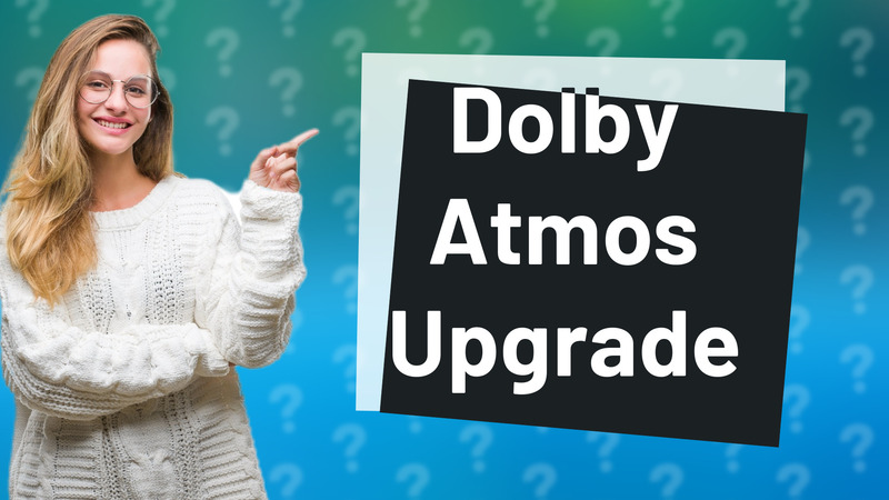Dolby Atmos Upgrade