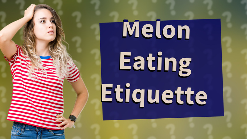 Melon Eating Etiquette
